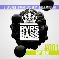 Steve Hill, Luca Antolini & Francesco Zeta - My Beat (RVRS BASS Mix) [RVRSBASS1] by DJ Steve Hill