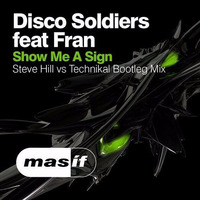 Disco Soldiers Feat. Fran - Show Me A Sign (Steve Hill Vs Technikal Bootleg Mix) [MASIF21R] by DJ Steve Hill