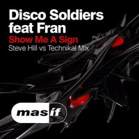 Disco Soldiers Feat. Fran - Show Me A Sign (Steve Hill Vs Technikal Mix) [MASIF21] by DJ Steve Hill