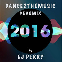 DJ Perry - Dance2TheMusic Yearmix 2016 by Perrymix