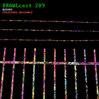 BRAWLcast 209 Bushby - Statutory Nuisance by BRAWLcast