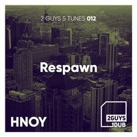 2 Guys 5 Tunes 012: Respawn (mixed by HNOY) by 2 Guys 1 Dub