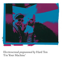 Electrosexual programmed by Hard Ton - I'm Your Machine (Antoni Maiovvi's Dungeon Of Dub Mix) by Electrosexual