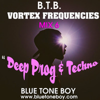 B.T.B. ~ Vortex Frequencies Mix 6 * Deep Prog House &amp; Techno * by Blue Tone Boy