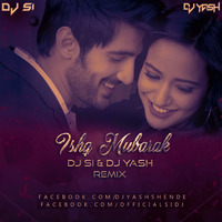 Ishq Mubarak (Remix) - DJ Si & DJ Yash by DJ SI