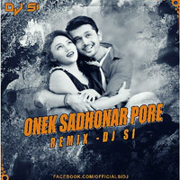 Onek Sadhonar Pore (Remix) - DJ SI by DJ SI