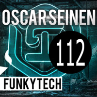 Oscar Seinen - FunkyTech E112 (TECHNOSTATE EPISODE) by Oscar Seinen (Sig Racso)