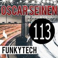 Oscar Seinen - FunkyTech E113 (FEBRUARY 2017) by Oscar Seinen (Sig Racso)