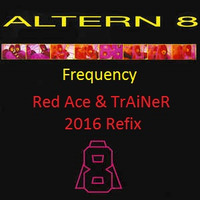 Altern 8 - Frequency (Red Ace &amp; TrAiNeR 2016 Refix) by TrAiNeR