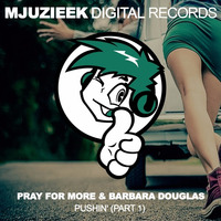 Pray for More & Barbara Douglas - Pushin' (Pray for More's Disko Danzin' Remix) by Mjuzieek Digital