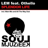 OUT NOW! LEM feat. Othello - Splendor Life (All The Way Dub) by Mjuzieek Digital