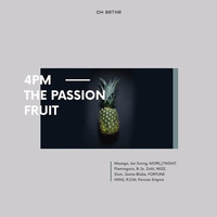 4pm, the passion fruit by OH BRTHR