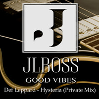 Def Leppard - Hysteria (JLBoss Good Vibes Private Mix) - by JLBoss Good Vibes