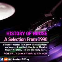 History of House: Episode 1 - 1990 (MIXED BY AMATEUR AT PLAY) by Amateur At Play