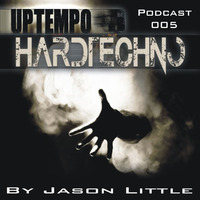 Uptempo Hardtechno Podcast 005 By Jason Little by Jason Little