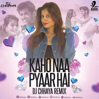 Kaho Naa Pyaar Hai - DJ Chhaya Remix by AIDC