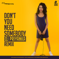 Don't You Need Somebody - DJ Priyanka Remix by AIDC