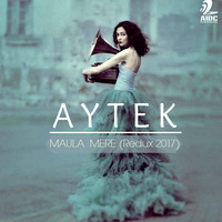 AYTEK - Maula Mere (Redux 2017) by AIDC