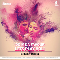 Do You A Favour Lets Play Holi - DJ Seek Remix by AIDC