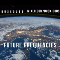 Future Frequencies 007 by Dusk Dubs