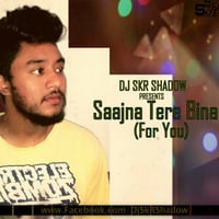 Saajna Tere Bina(For You)DJ SkR Shadow Remix by Dj SkR Shadow