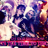 Its The Time To Disco(DJ SkR Shadow)Remix by Dj SkR Shadow