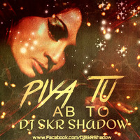 Piya Tu Ab Toh Aaja(DJ SkR Shadow)Remix by Dj SkR Shadow