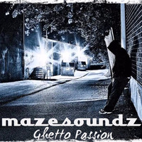 Mazesoundz - Ghetto Passion by Maze Soundz