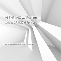 In The Mix w/ Frankman 2016/11/27 by FM Musik / Deep Pressure Music