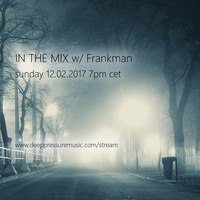 In The Mix w/ Frankman 2017/02/12 by FM Musik / Deep Pressure Music