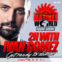 MATINEE WORLD nº129 2 Hours with IVAN GOMEZ  (live set recorded at Matinee Pervert Club in Barcelona last december 2016) by Ivan Gomez