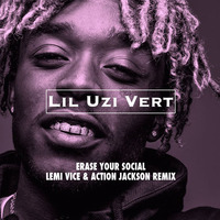 Lil Uzi - Erase Your Social - Lemi Vice & Action Jackson Remix by Action Jackson