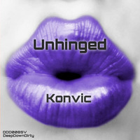 Unhinged (Governments On Crack Remix) - Konvic - DeepDownDirty by Governments on Crack