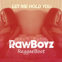 Let Me Hold You (Rawboyz Reggaeboot) by Rawboyz