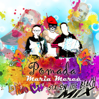 Pomada - Maria Mercè (Lo Puto Cat Sex on the Beach Mix) by Lo Puto Cat