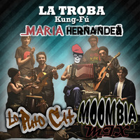 La Troba Kung-Fu - Maria Hernandez (Lo Puto Cat Moombia Mix) by Lo Puto Cat