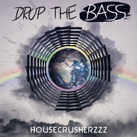 HouseCrusherzzz - Drop The Bass by Housecrusherzzz