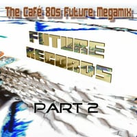 FutureRecords - Cafe 80s Megamix 2 (2006) by FutureRecords