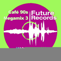 FutureRecords - Cafe 90s Megamix 3 by FutureRecords