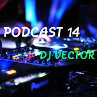 Podcast 14 -- Dj VecTor by DJ Vector