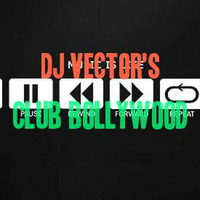 Club Bollywood by Dj Vector 15/11/14 by DJ Vector