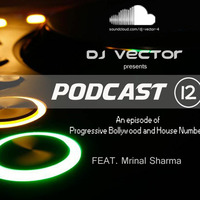 Podcast 12 Progressive Bollywood n house music --Dj Vector by DJ Vector
