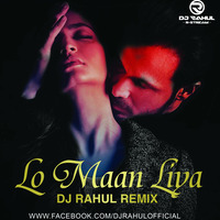 LO MAAN LIYA - RAAZ REBOOT [REMIX] DJ RAHUL by DJ RAHUL (R-Stream)