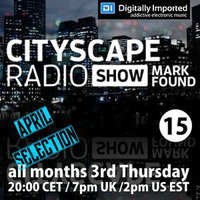 Mark Found Cityscape Radio Show 015 April 2016 by Mark Found