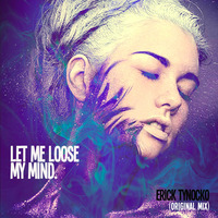Erick Tynocko - Let Me Loose My Mind (Original Mix)  by Erick Tynocko