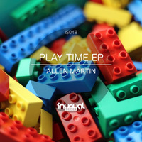 Allen Martin - Play Time (Original Mix) by Inusual Series