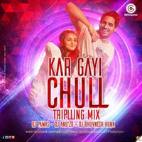 Kar Gayi Chull (TripLLing Mix) - DJ Pawas & DJ AnuZd & DJ BhuvnesH Hunk [UT] by DJ BhuvnesH Hunk