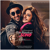 The Breakup Song (Remix) DJ Harshal by DJ Harshal