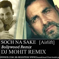 Soch Na Sake [Airlift] DJ MOHIT by Mohit Patil
