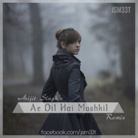 Ae Dil Hai Mushkil - (JSM33T Remix) by JSM33T